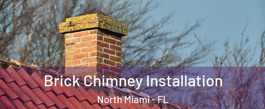  Brick Chimney Installation North Miami - FL