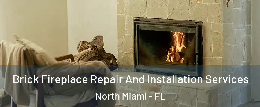  Brick Fireplace Repair And Installation Services North Miami - FL