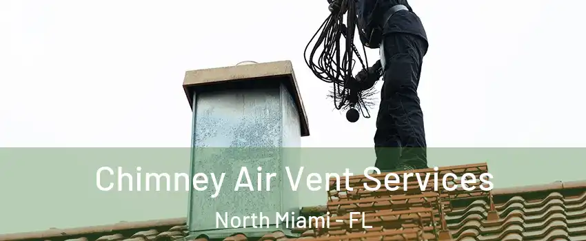  Chimney Air Vent Services North Miami - FL