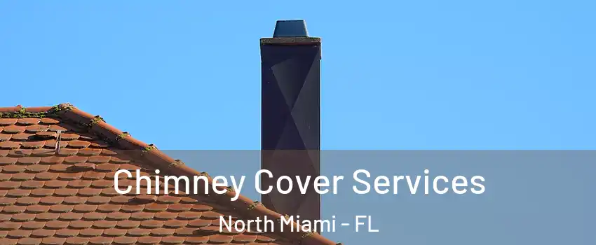  Chimney Cover Services North Miami - FL