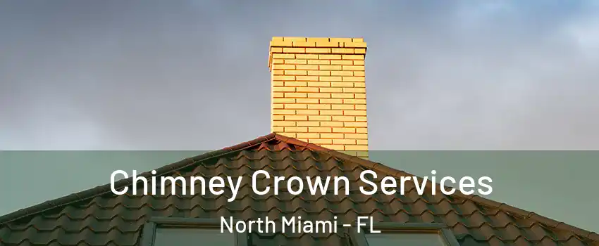  Chimney Crown Services North Miami - FL