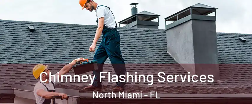 Chimney Flashing Services North Miami - FL