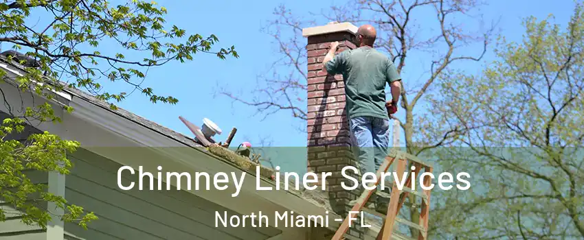  Chimney Liner Services North Miami - FL