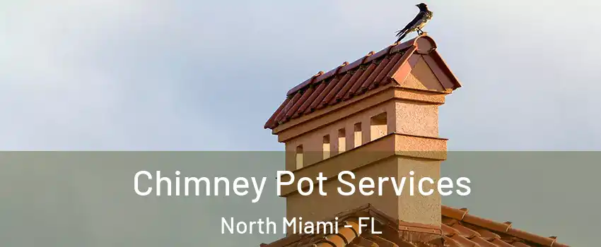  Chimney Pot Services North Miami - FL