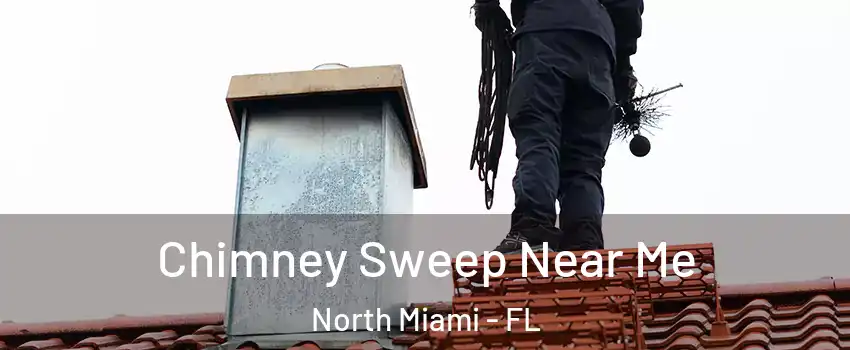  Chimney Sweep Near Me North Miami - FL