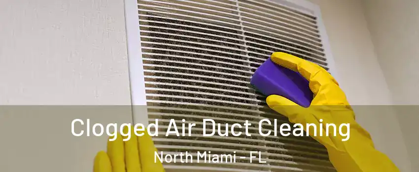 Clogged Air Duct Cleaning North Miami - FL