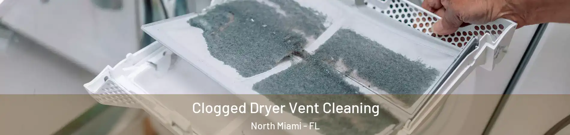  Clogged Dryer Vent Cleaning North Miami - FL