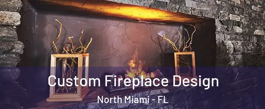  Custom Fireplace Design North Miami - FL