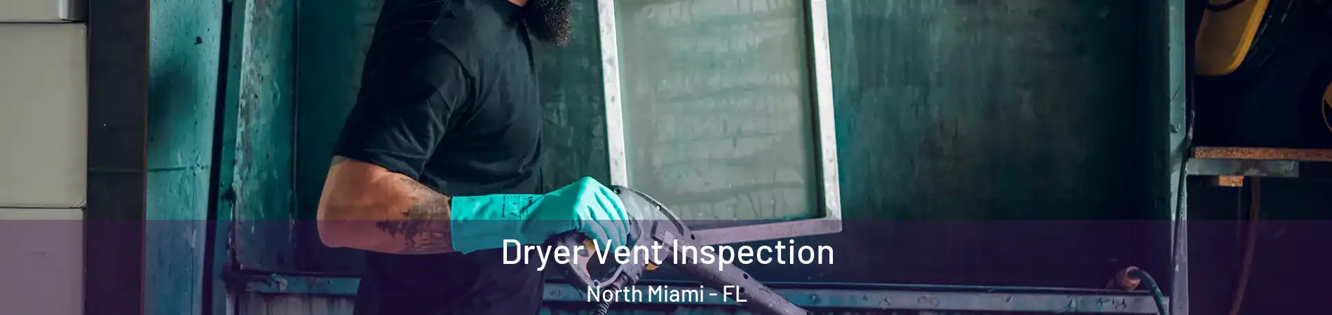  Dryer Vent Inspection North Miami - FL