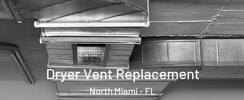  Dryer Vent Replacement North Miami - FL