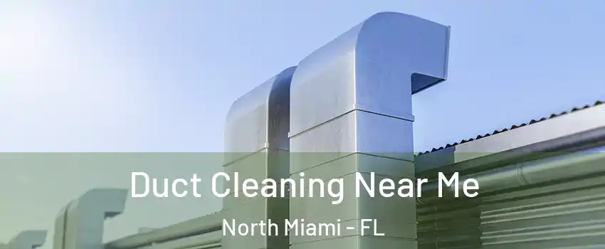  Duct Cleaning Near Me North Miami - FL