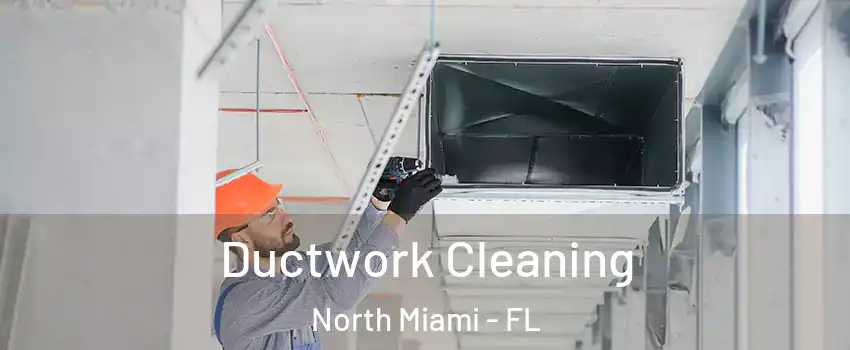  Ductwork Cleaning North Miami - FL