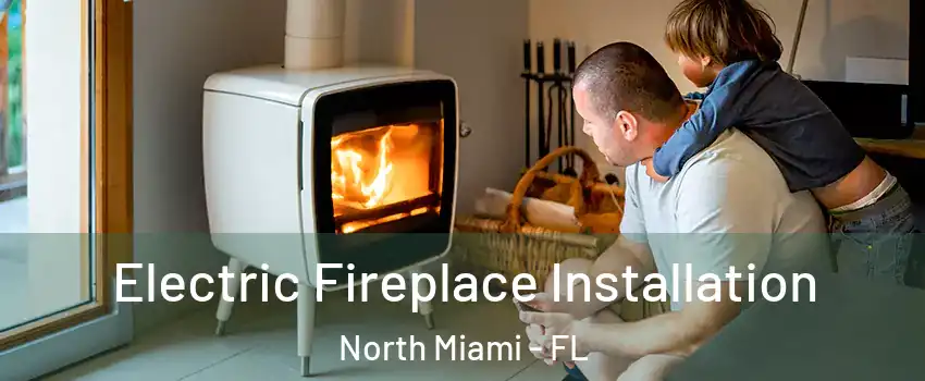  Electric Fireplace Installation North Miami - FL