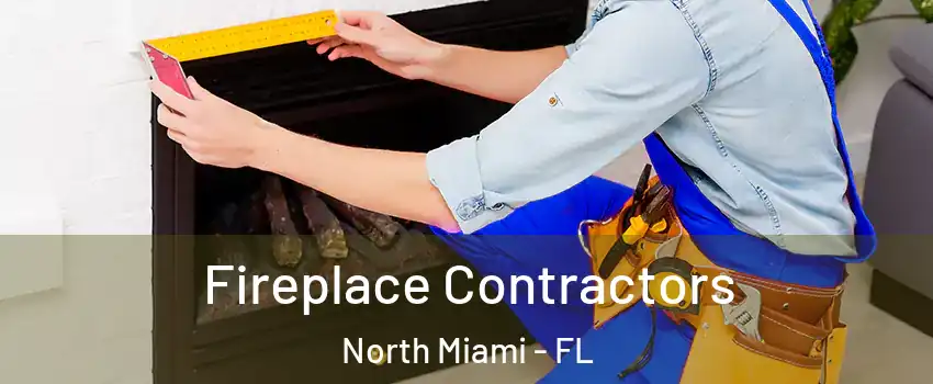  Fireplace Contractors North Miami - FL