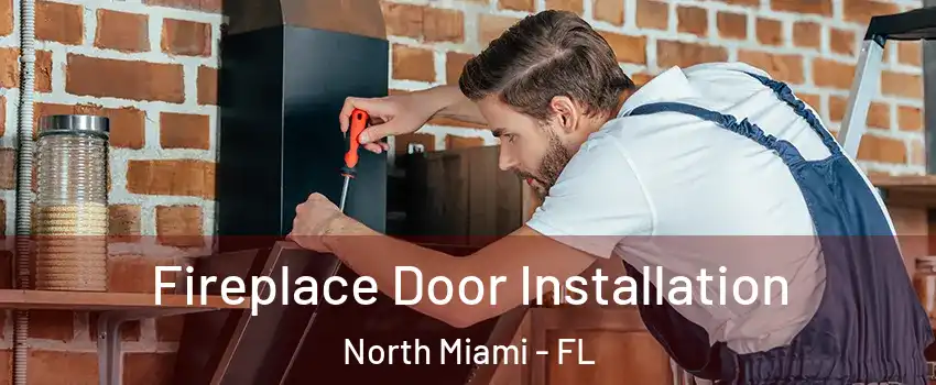  Fireplace Door Installation North Miami - FL