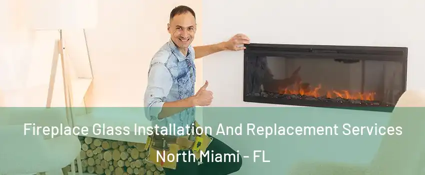  Fireplace Glass Installation And Replacement Services North Miami - FL