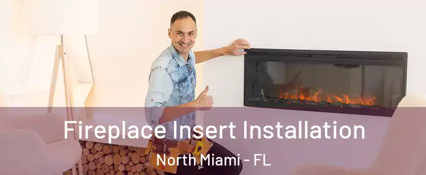  Fireplace Insert Installation North Miami - FL