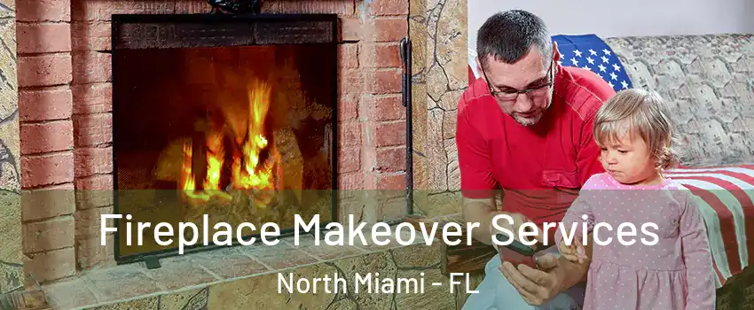  Fireplace Makeover Services North Miami - FL