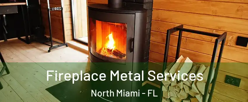 Fireplace Metal Services North Miami - FL