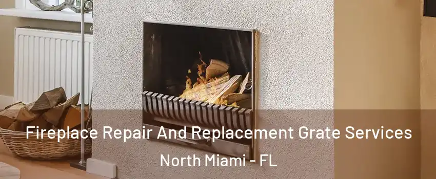  Fireplace Repair And Replacement Grate Services North Miami - FL