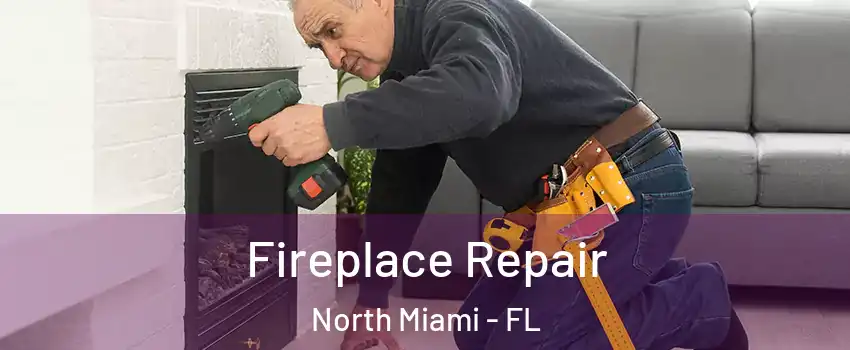  Fireplace Repair North Miami - FL