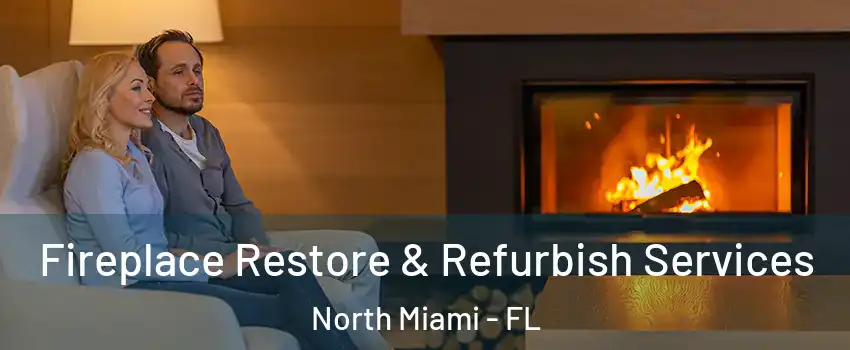  Fireplace Restore & Refurbish Services North Miami - FL