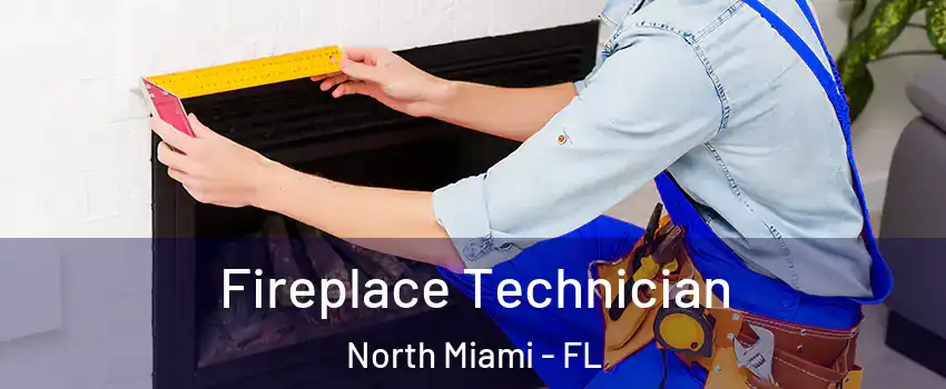  Fireplace Technician North Miami - FL
