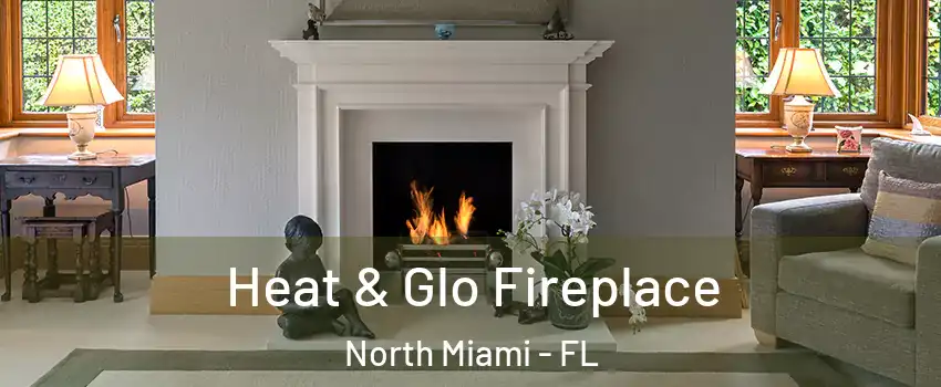  Heat & Glo Fireplace North Miami - FL