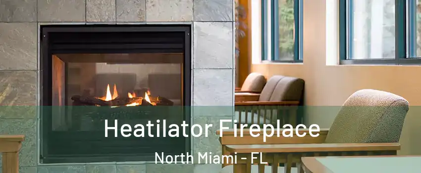  Heatilator Fireplace North Miami - FL