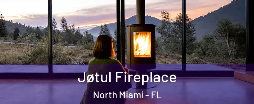  Jøtul Fireplace North Miami - FL