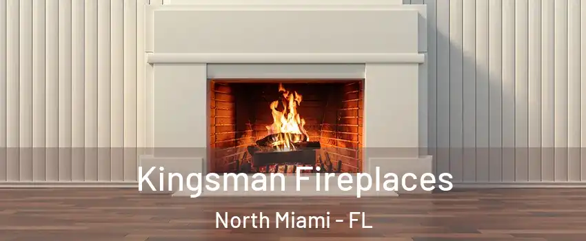  Kingsman Fireplaces North Miami - FL