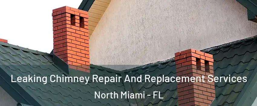  Leaking Chimney Repair And Replacement Services North Miami - FL