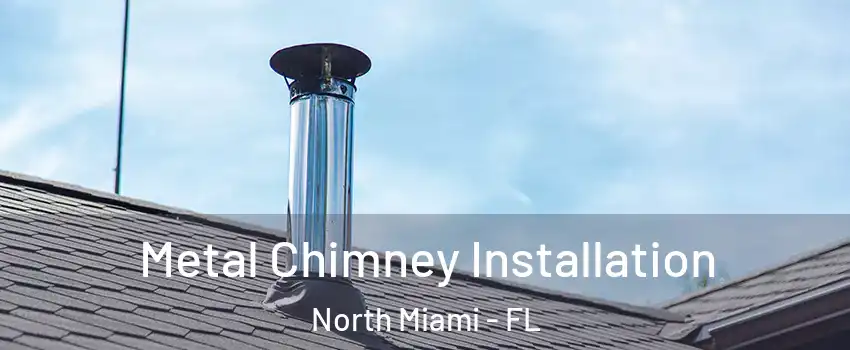  Metal Chimney Installation North Miami - FL