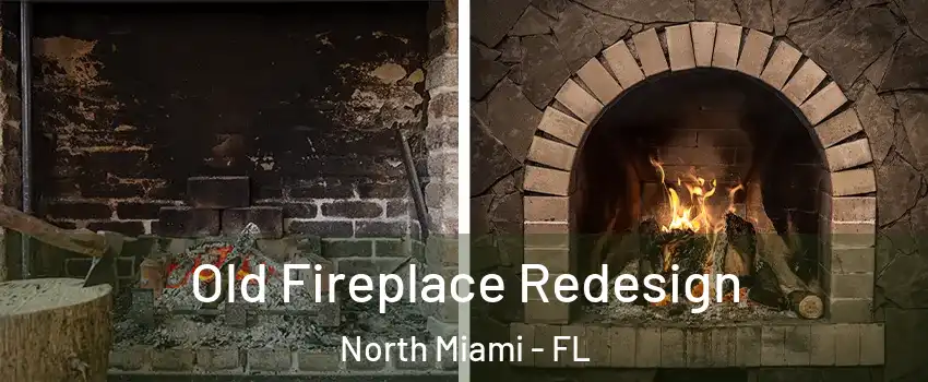  Old Fireplace Redesign North Miami - FL
