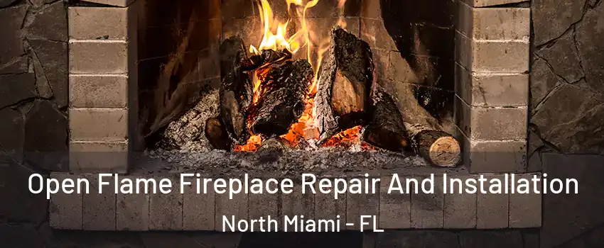  Open Flame Fireplace Repair And Installation North Miami - FL