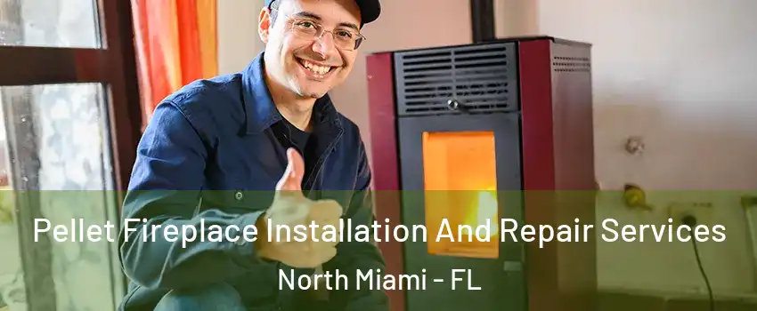  Pellet Fireplace Installation And Repair Services North Miami - FL