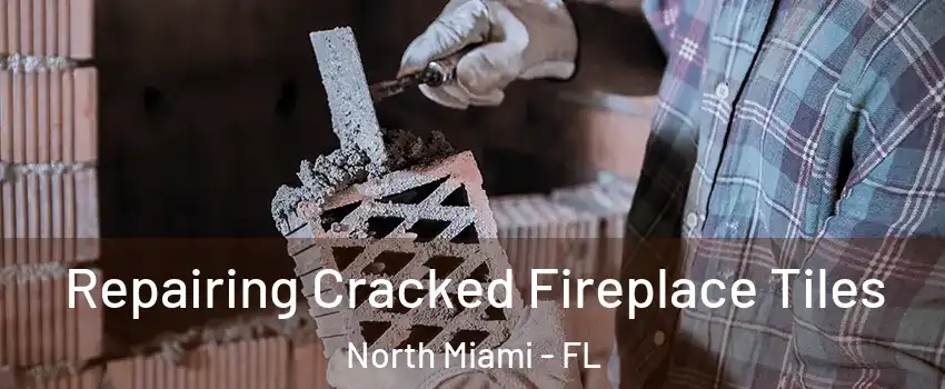  Repairing Cracked Fireplace Tiles North Miami - FL