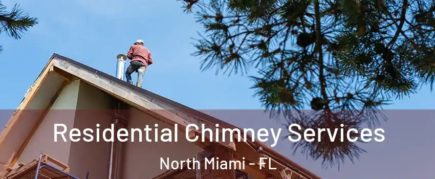  Residential Chimney Services North Miami - FL