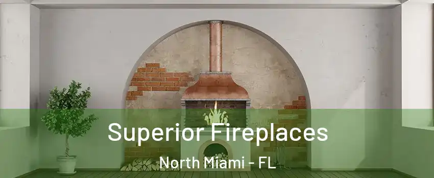  Superior Fireplaces North Miami - FL