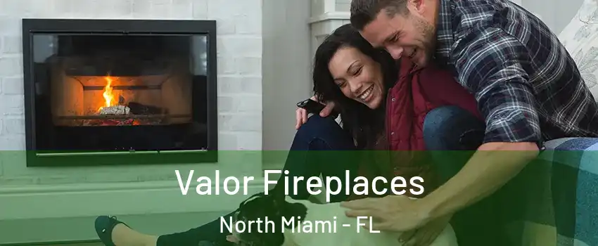  Valor Fireplaces North Miami - FL