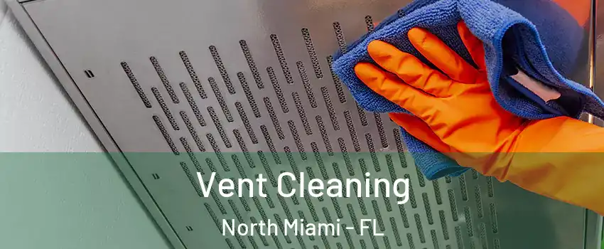  Vent Cleaning North Miami - FL
