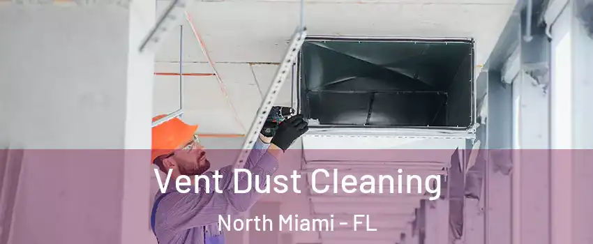  Vent Dust Cleaning North Miami - FL