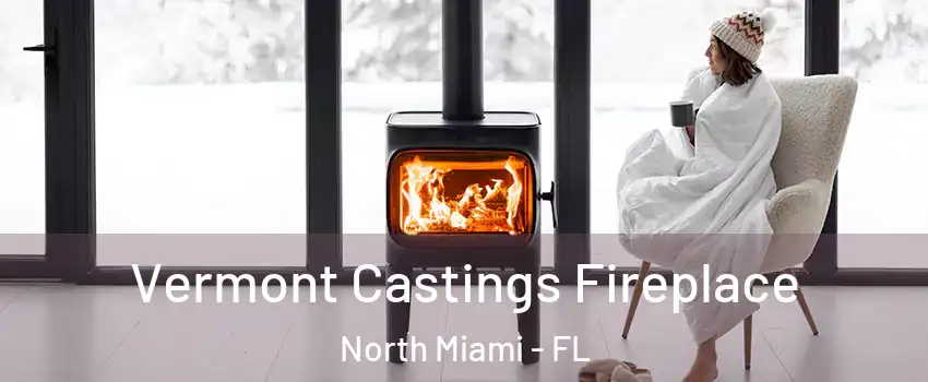 Vermont Castings Fireplace North Miami - FL