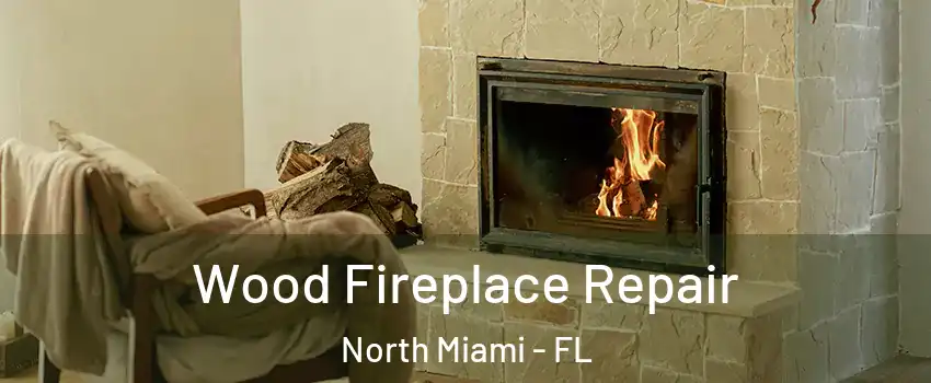  Wood Fireplace Repair North Miami - FL