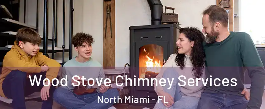  Wood Stove Chimney Services North Miami - FL