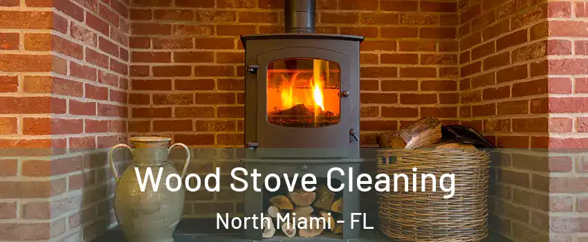  Wood Stove Cleaning North Miami - FL