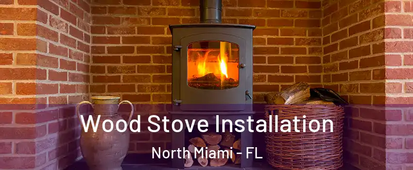  Wood Stove Installation North Miami - FL