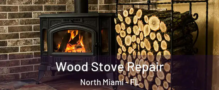  Wood Stove Repair North Miami - FL